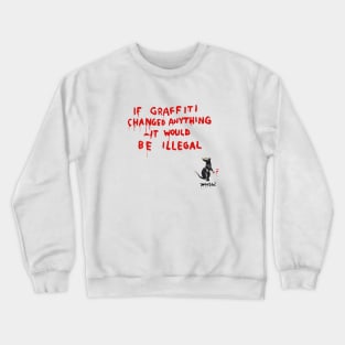 BANKSY If Graffiti Changed Anything It Would Be Illegal Crewneck Sweatshirt